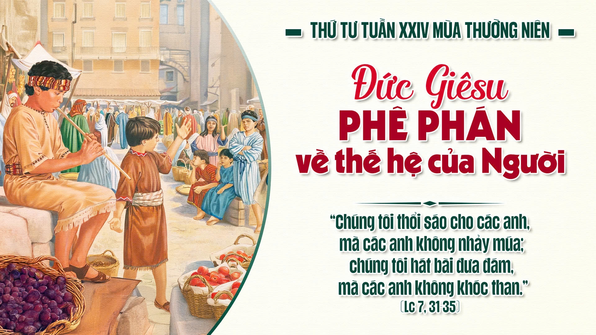Suy Niệm Lời Chúa |  Thứ Tư Sau Chúa Nhật Tuần XXIV Mùa Thường Niên - THÁNH CONÊLIÔ, giáo hoàng và THÁNH SIPRIANÔ, giám mục, tử đạo. Lễ nhớ  |  Lc 7,31-35 |  Phút Cầu Nguyện